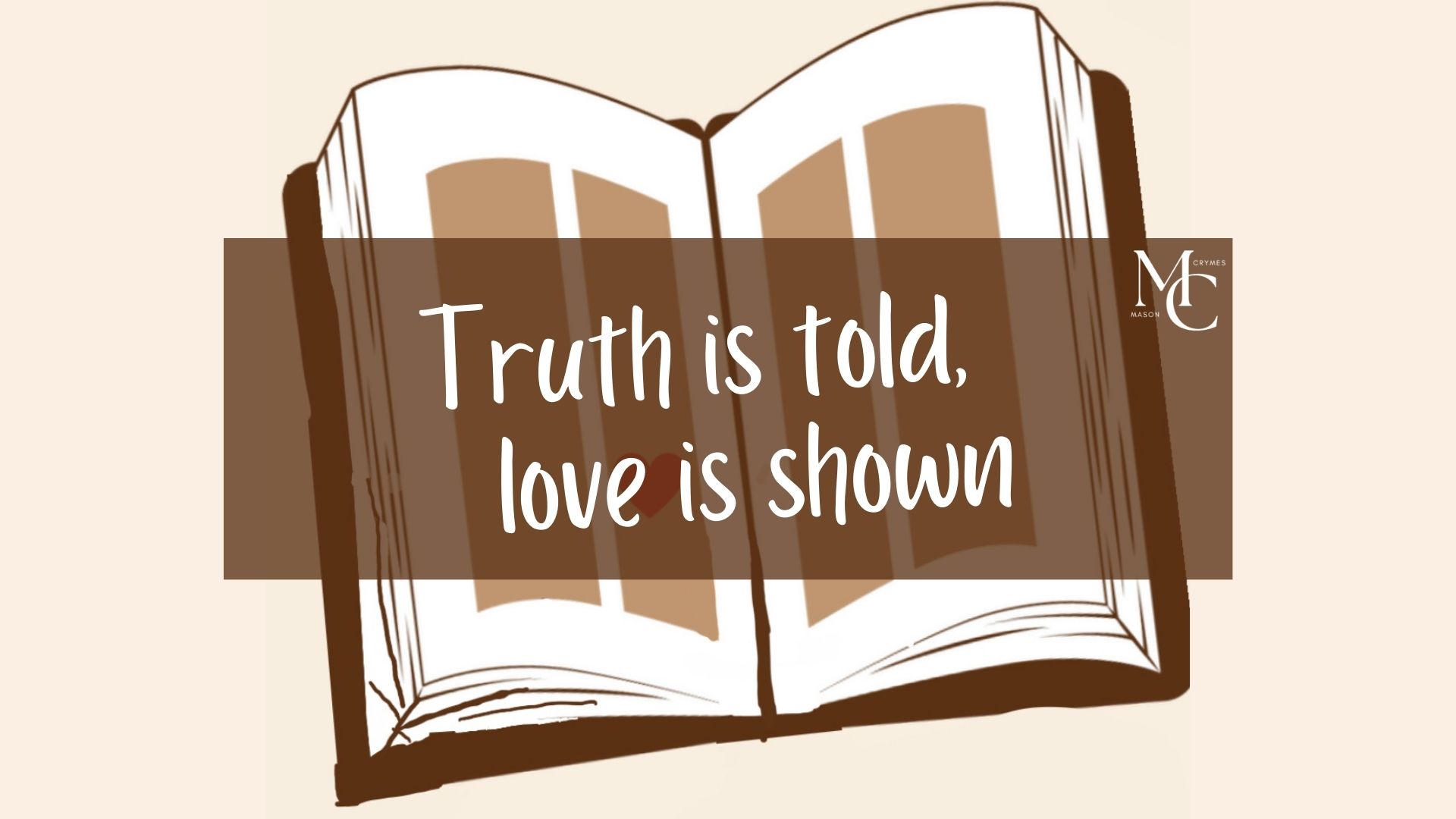 Truth is told, love is shown