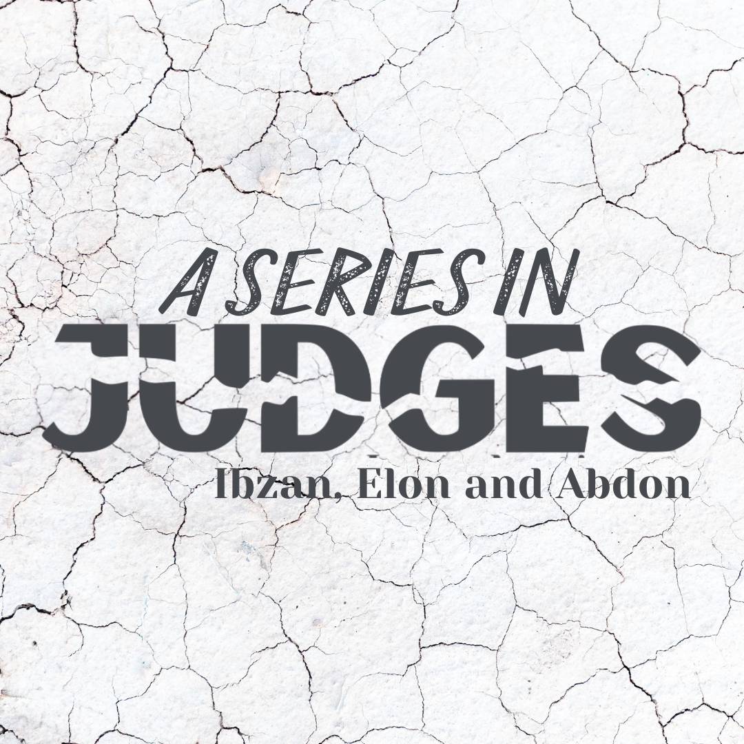 A series in Judges: Ibzan, Elon and Abdon